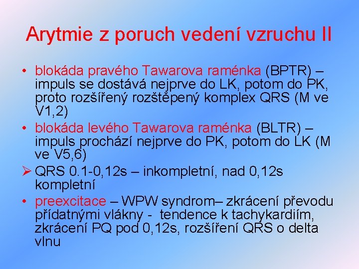 Arytmie z poruch vedení vzruchu II • blokáda pravého Tawarova raménka (BPTR) – impuls