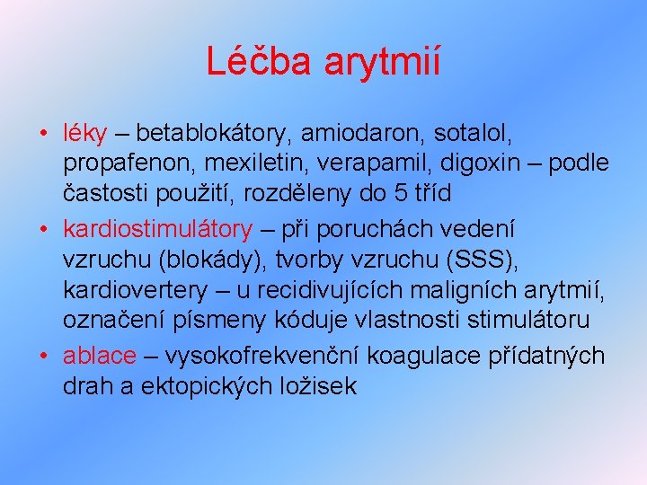 Léčba arytmií • léky – betablokátory, amiodaron, sotalol, propafenon, mexiletin, verapamil, digoxin – podle