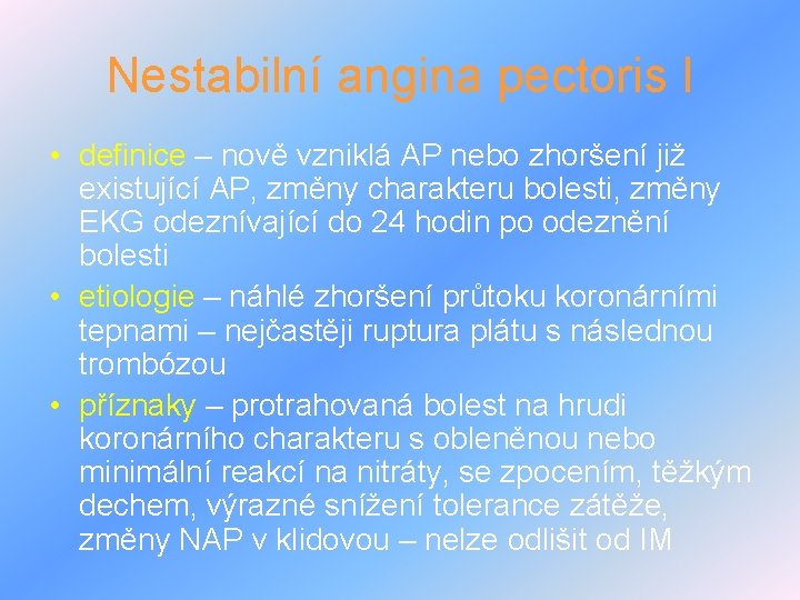 Nestabilní angina pectoris I • definice – nově vzniklá AP nebo zhoršení již existující