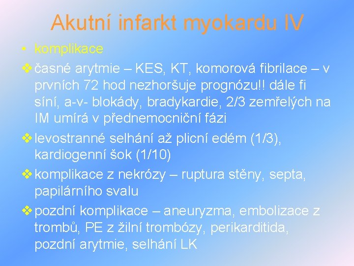 Akutní infarkt myokardu IV • komplikace v časné arytmie – KES, KT, komorová fibrilace