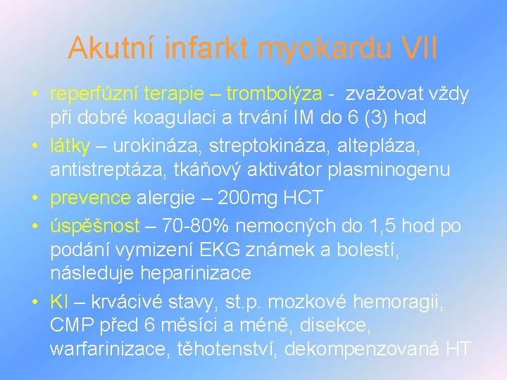 Akutní infarkt myokardu VII • reperfúzní terapie – trombolýza - zvažovat vždy při dobré