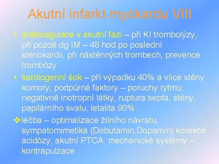 Akutní infarkt myokardu VIII • antikoagulace v akutní fázi – při KI trombolýzy, při