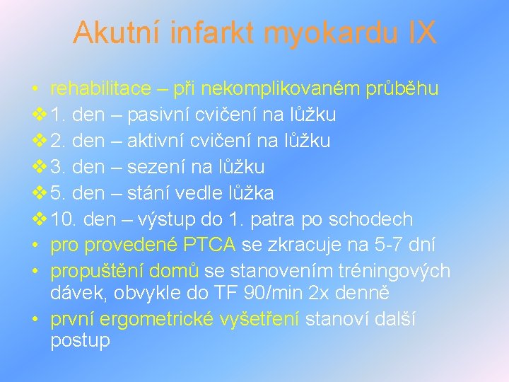 Akutní infarkt myokardu IX • rehabilitace – při nekomplikovaném průběhu v 1. den –