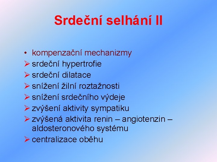 Srdeční selhání II • kompenzační mechanizmy Ø srdeční hypertrofie Ø srdeční dilatace Ø snížení