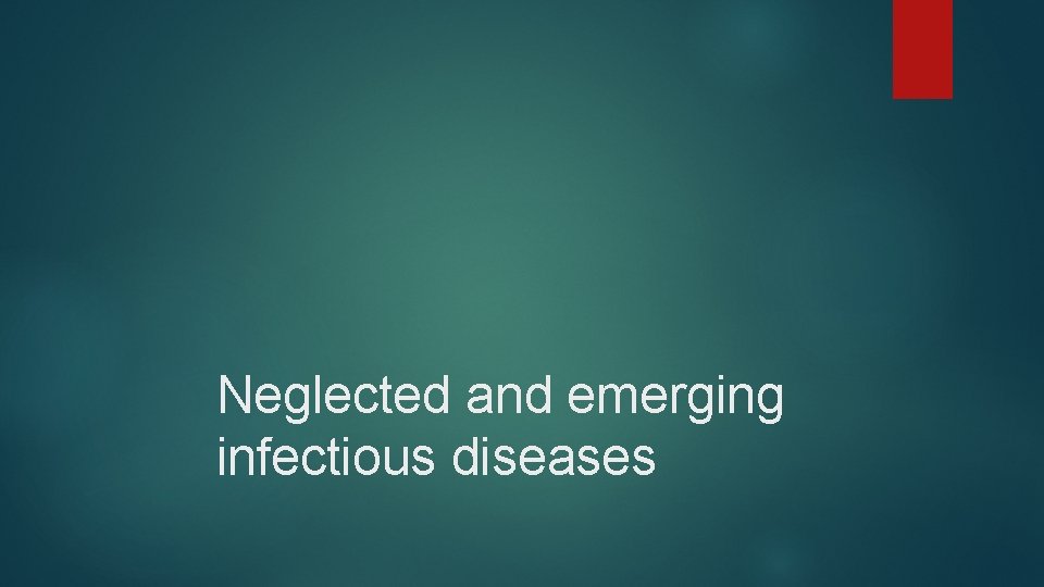 Neglected and emerging infectious diseases 