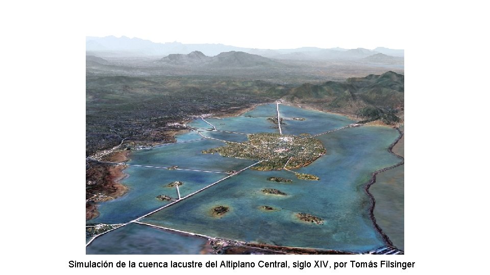 Simulación de la cuenca lacustre del Altiplano Central, siglo XIV, por Tomás Filsinger 