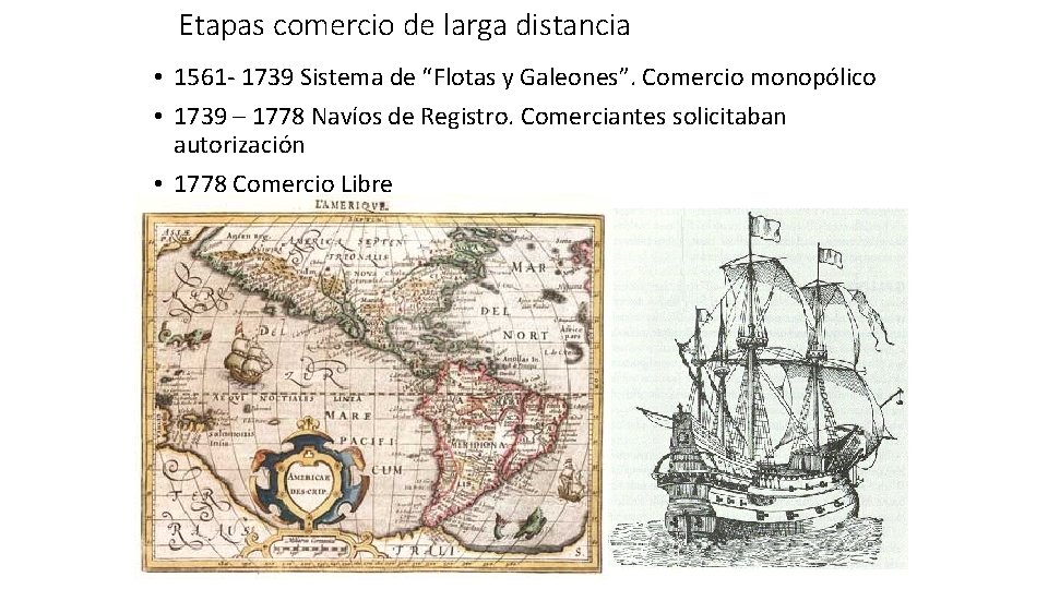 Etapas comercio de larga distancia • 1561 - 1739 Sistema de “Flotas y Galeones”.