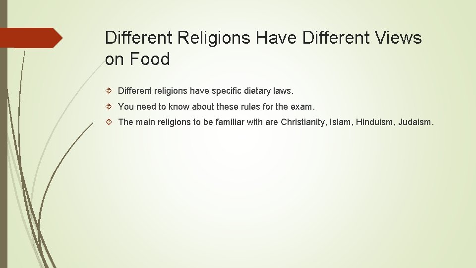 Different Religions Have Different Views on Food Different religions have specific dietary laws. You