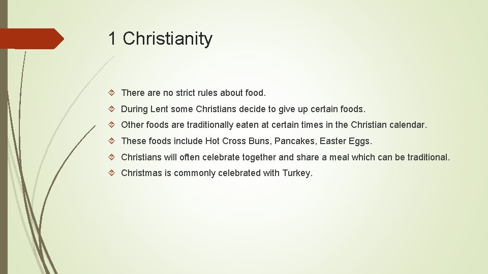 1 Christianity There are no strict rules about food. During Lent some Christians decide