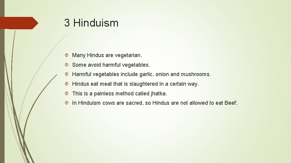 3 Hinduism Many Hindus are vegetarian. Some avoid harmful vegetables. Harmful vegetables include garlic,