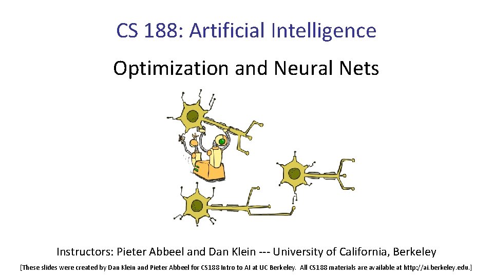 CS 188: Artificial Intelligence Optimization and Neural Nets Instructors: Pieter Abbeel and Dan Klein
