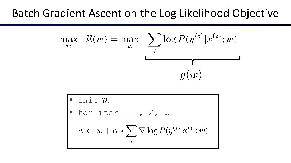 Batch Gradient Ascent on the Log Likelihood Objective § init § for iter =