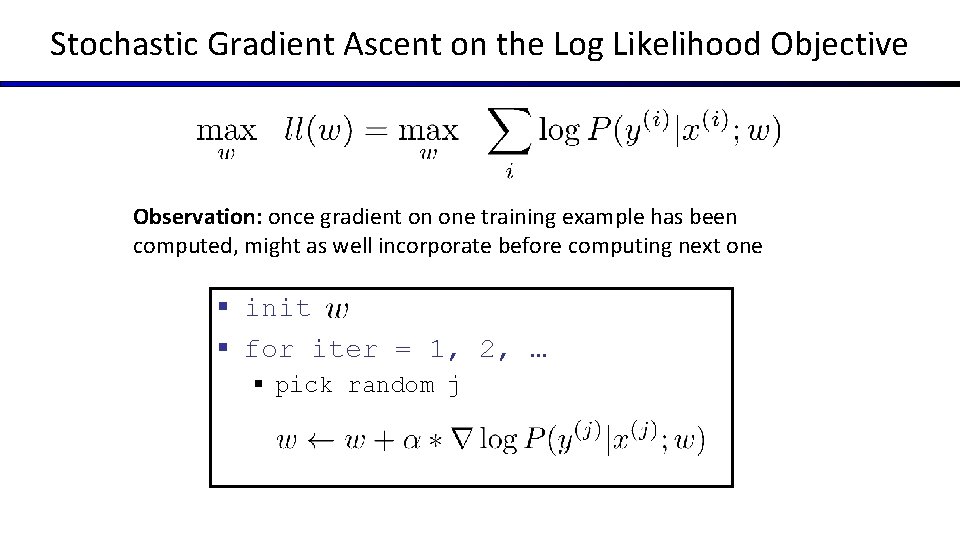 Stochastic Gradient Ascent on the Log Likelihood Objective Observation: once gradient on one training