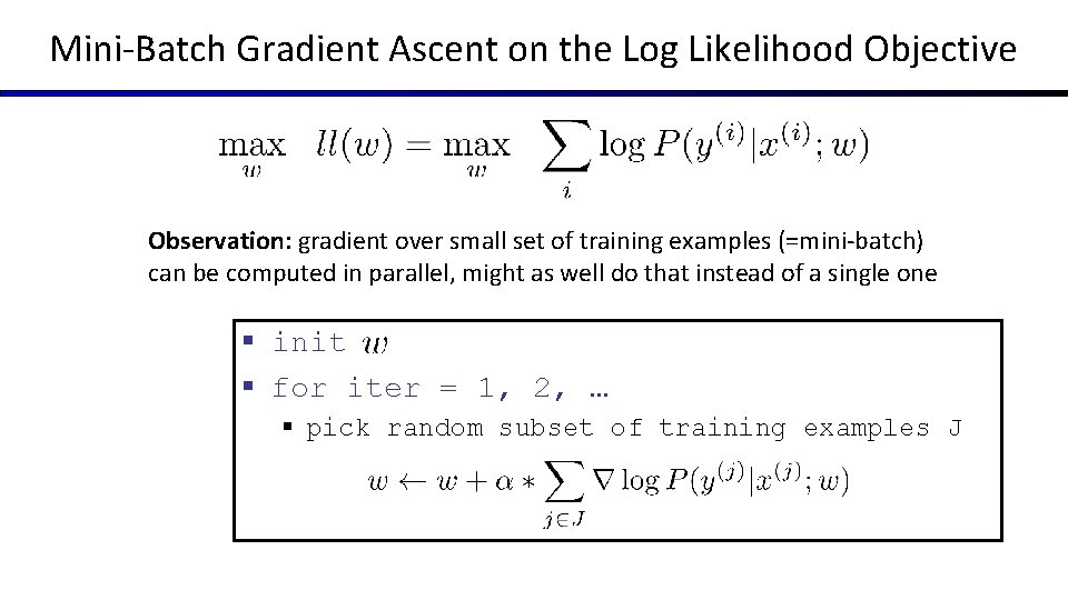 Mini-Batch Gradient Ascent on the Log Likelihood Objective Observation: gradient over small set of