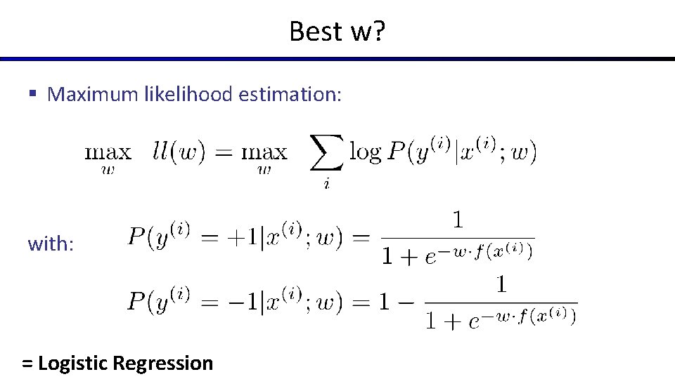 Best w? § Maximum likelihood estimation: with: = Logistic Regression 
