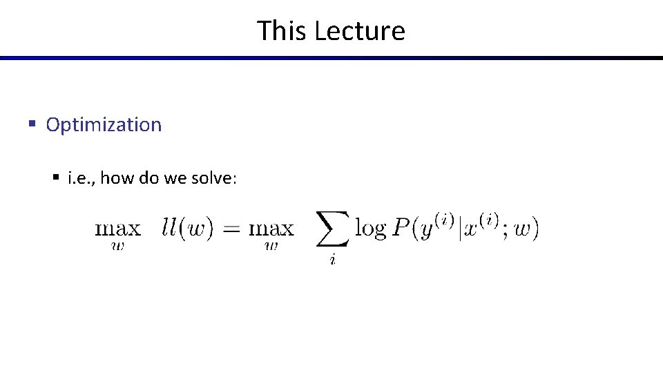 This Lecture § Optimization § i. e. , how do we solve: 