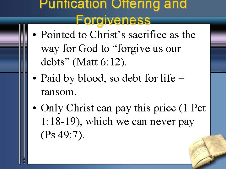 Purification Offering and Forgiveness • Pointed to Christ’s sacrifice as the way for God