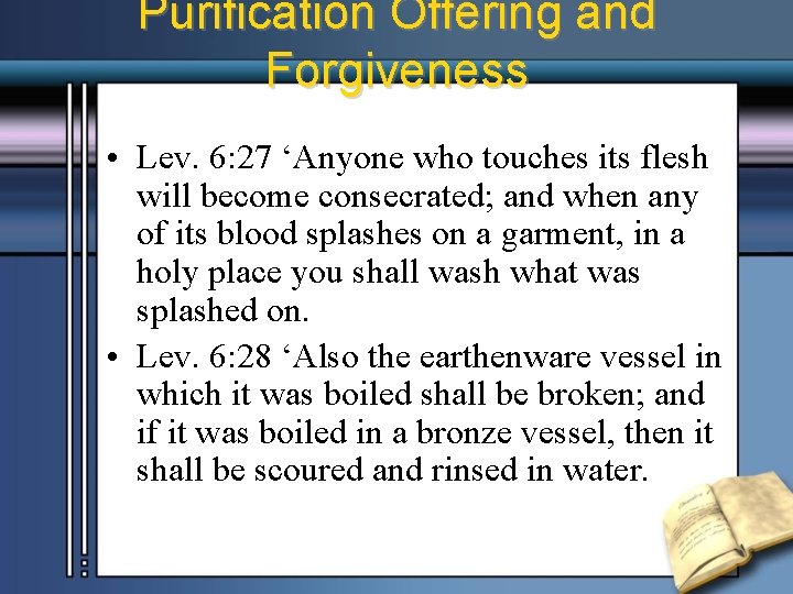 Purification Offering and Forgiveness • Lev. 6: 27 ‘Anyone who touches its flesh will