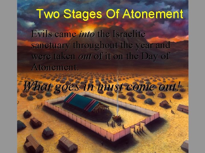 Two Stages Of Atonement Evils came into the Israelite sanctuary throughout the year and