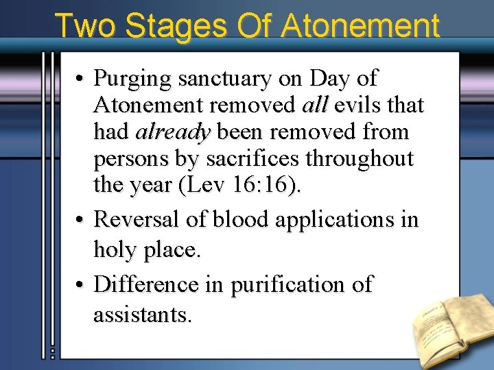 Two Stages Of Atonement • Purging sanctuary on Day of Atonement removed all evils