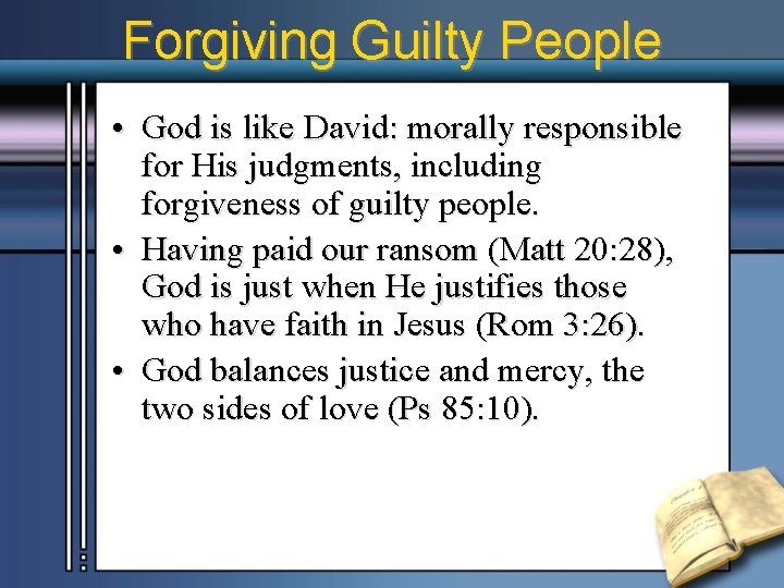 Forgiving Guilty People • God is like David: morally responsible for His judgments, including