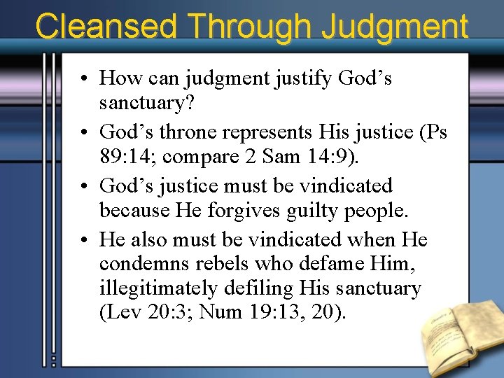 Cleansed Through Judgment • How can judgment justify God’s sanctuary? • God’s throne represents