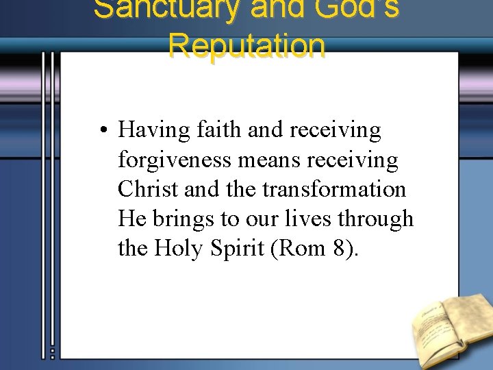 Sanctuary and God’s Reputation • Having faith and receiving forgiveness means receiving Christ and