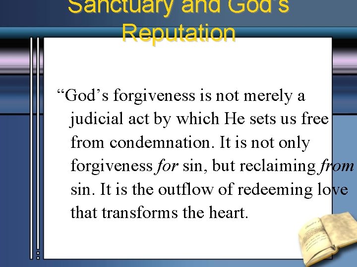 Sanctuary and God’s Reputation “God’s forgiveness is not merely a judicial act by which