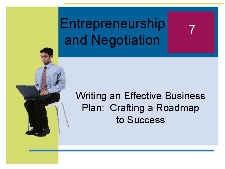 Entrepreneurship and Negotiation 7 Writing an Effective Business Plan: Crafting a Roadmap to Success