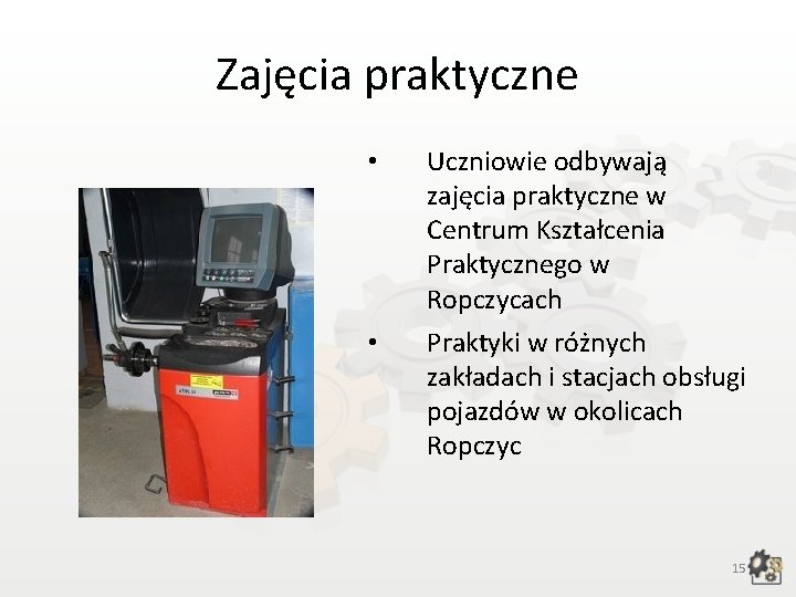 Zajęcia praktyczne • Uczniowie odbywają zajęcia praktyczne w Centrum Kształcenia Praktycznego w Ropczycach •