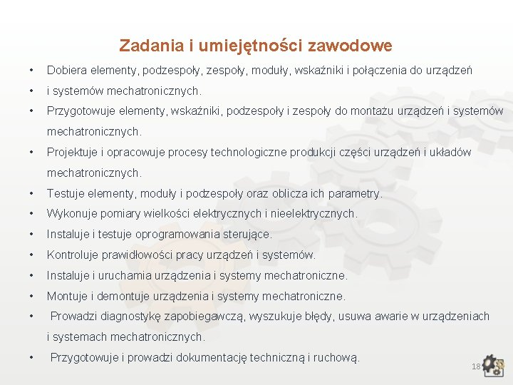 Zadania i umiejętności zawodowe • Dobiera elementy, podzespoły, moduły, wskaźniki i połączenia do urządzeń