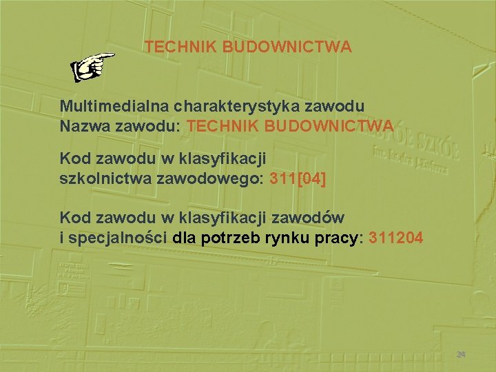 TECHNIK BUDOWNICTWA Multimedialna charakterystyka zawodu Nazwa zawodu: TECHNIK BUDOWNICTWA Kod zawodu w klasyfikacji szkolnictwa