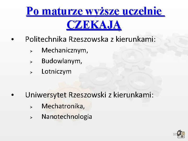 Po maturze wyższe uczelnie CZEKAJĄ • Politechnika Rzeszowska z kierunkami: • Mechanicznym, Budowlanym, Lotniczym