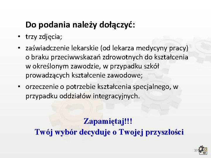 Do podania należy dołączyć: • trzy zdjęcia; • zaświadczenie lekarskie (od lekarza medycyny pracy)