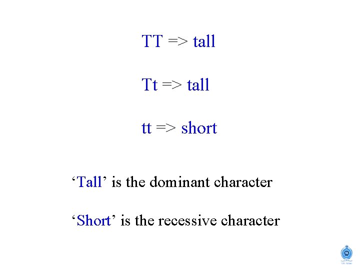 TT => tall Tt => tall tt => short ‘Tall’ is the dominant character