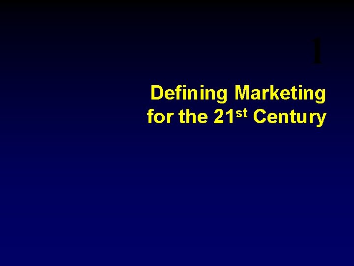 1 Defining Marketing for the 21 st Century 