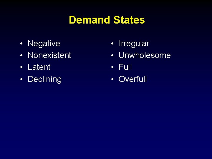 Demand States • • Negative Nonexistent Latent Declining • • Irregular Unwholesome Full Overfull