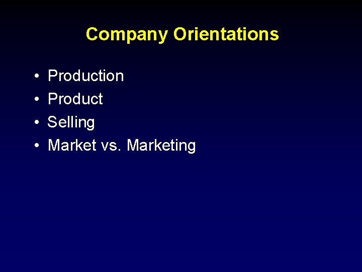 Company Orientations • • Production Product Selling Market vs. Marketing 