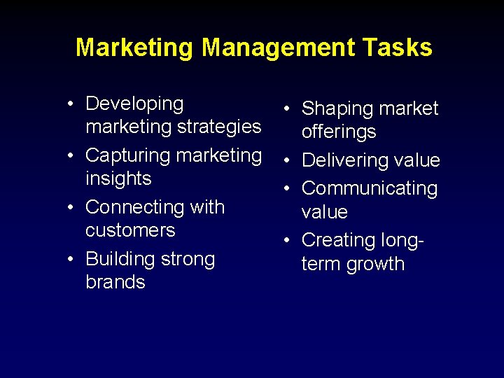 Marketing Management Tasks • Developing marketing strategies • Capturing marketing insights • Connecting with