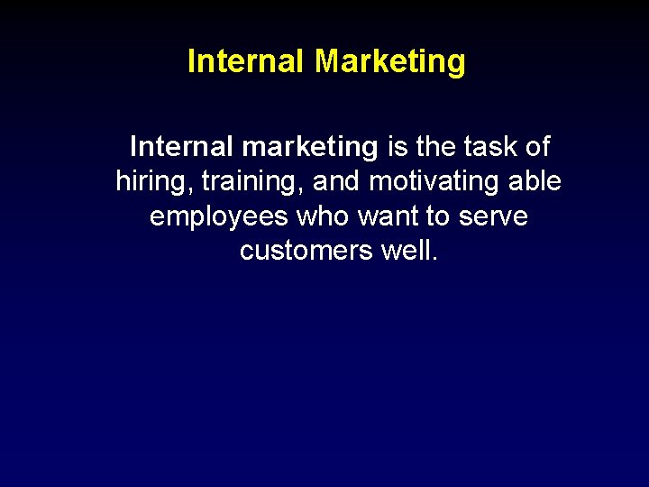 Internal Marketing Internal marketing is the task of hiring, training, and motivating able employees