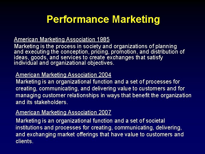 Performance Marketing American Marketing Association 1985 Marketing is the process in society and organizations