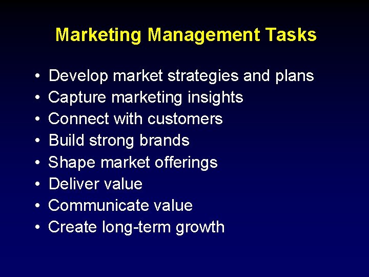 Marketing Management Tasks • • Develop market strategies and plans Capture marketing insights Connect