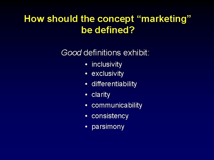 How should the concept “marketing” be defined? Good definitions exhibit: • • inclusivity exclusivity