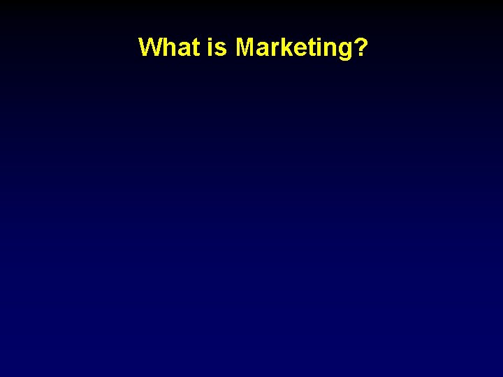 What is Marketing? 