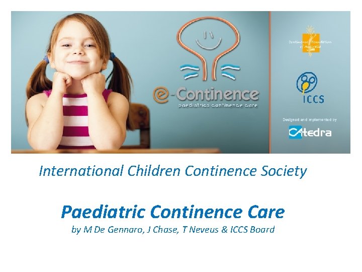 International Children Continence Society Paediatric Continence Care by M De Gennaro, J Chase, T