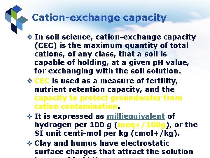 Cation-exchange capacity v In soil science, cation-exchange capacity (CEC) is the maximum quantity of