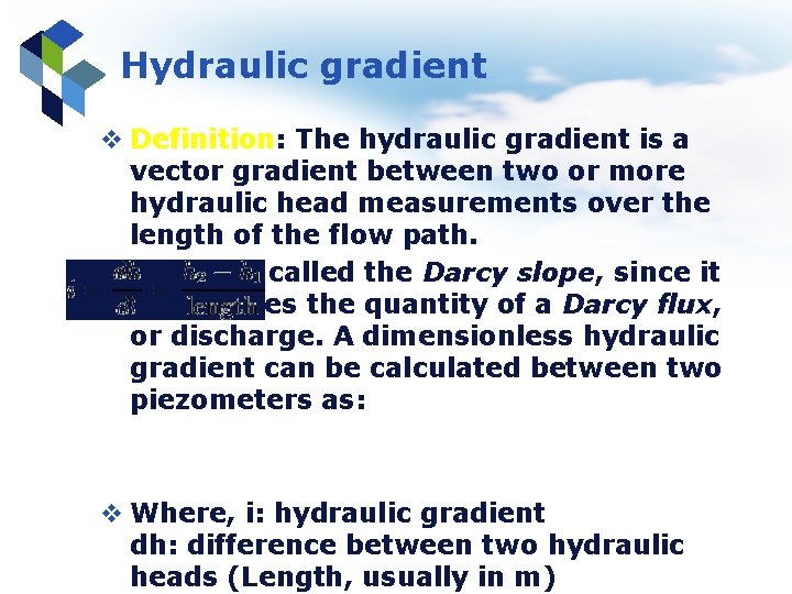 Hydraulic gradient v Definition: The hydraulic gradient is a vector gradient between two or