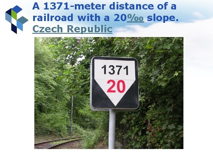 A 1371 -meter distance of a railroad with a 20‰ slope. Czech Republic 