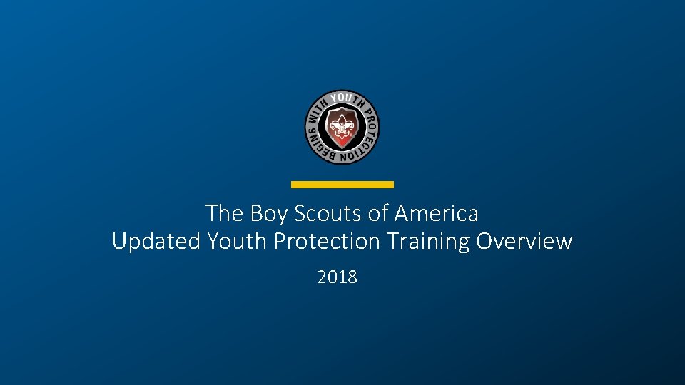 The Boy Scouts of America Updated Youth Protection Training Overview 2018 1 