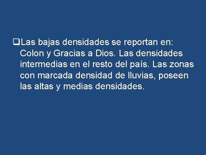 q. Las bajas densidades se reportan en: Colon y Gracias a Dios. Las densidades